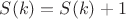 $S(k)=S(k)+1$