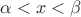 $\alpha < x < \beta$