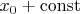 $x_0 + \operatorname{const}$