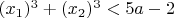 $(x_1)^3+(x_2)^3<5a-2$