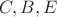$C,B,E$