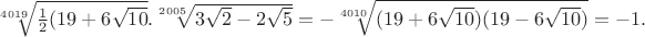 $\sqrt[4019]{\frac 12(19+6\sqrt{10}} .\sqrt[2005]{3\sqrt 2-2\sqrt 5}=-\sqrt[4010]{(19+6\sqrt{10})(19-6\sqrt{10})}=-1.$