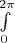 \int\limits_{0}^{2\pi}$$