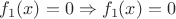 $f_1(x) = 0 \Rightarrow f_1(x) = 0$