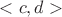 $<c, d>$