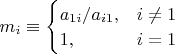 $m_i\equiv\begin{cases}a_{1i}/a_{i1},&\text{$i\neq1$}\\
1,&\text{$i=1$}\end{cases}$