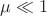 $\mu \ll 1$