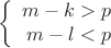 $$\left\{
\begin{array}{rcl}
m-k>p\\
m-l<p\\
\end{array}
\right.$$