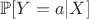 $\mathbb{P}[Y = a|X]$