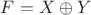 $F = X \oplus Y$