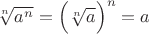 $\sqrt [n] {a^n} =   \Bigl(\sqrt [n] {a}\Bigr) ^n = a$
