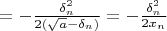 $=-\frac{\delta_n^2}{2(\sqrt a-\delta_n)}=-\frac{\delta_n^2}{2x_n}$
