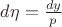$d\eta=\frac{dy}{p}$