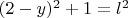 $(2 - y)^2 + 1 = l^2$