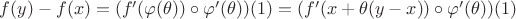 $ f(y)-f(x)=(f'(\varphi(\theta))\circ \varphi'(\theta))(1)=(f'(x+\theta(y-x))\circ \varphi'(\theta)) (1) $