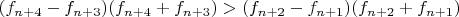 $(f_{n+4}-f_{n+3})(f_{n+4}+f_{n+3})>(f_{n+2}-f_{n+1})(f_{n+2}+f_{n+1})$