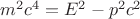 $m^2c^4=E^2-p^2c^2$