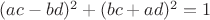 $(ac - bd)^2 + (bc + ad)^2 = 1$