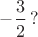 $-\dfrac 32\,?$