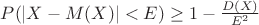 $P(|X - M(X)| < E) \ge 1 - \frac{ D(X)}{E^2} $ $P(|X - M(X)| < E) \ge 1 - \frac{ D(X)}{E^2} $