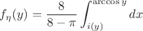 $f_\eta(y)=\dfrac{8}{8-\pi}\displaystyle\int_{i(y)}^{\arccos y}dx$