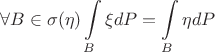 $$\forall B \in \sigma (\eta)  \int\limits_B\xi dP =   \int\limits_B\eta dP$$