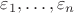 $\varepsilon_1,\ldots,\varepsilon_n$