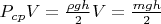 $P_{cp} V = \frac{\rho g h}{2} V = \frac{m g h}{2}$
