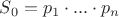 $S_0 = p_1 \cdot ... \cdot p_n$