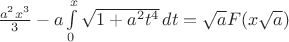 $\frac{a^2x^3}3-a\int\limits_0^x\sqrt{1+a^2t^4}\,dt=\sqrt{a}F(x\sqrt{a})$