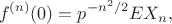 $$
f^{(n)}(0)=p^{-n^2/2}EX_n,
$$