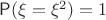 $\mathsf P(\xi=\xi^2)=1$