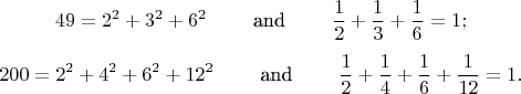 $$49 = 2^2 + 3^2 + 6^2 \qquad \text{ and } \qquad \frac{1}{2} + \frac{1}{3} + \frac{1}{6} = 1;
$$$$
  200 = 2^2 + 4^2 + 6^2 + 12^2 \qquad \text{ and } \qquad \frac{1}{2} + \frac{1}{4} + \frac{1}{6} + \frac{1}{12} = 1.$$