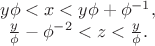 $$\left{\begin{matrix}y\phi<x<y\phi+\phi^{-1},\\ \frac{y}{\phi}-\phi^{-2}<z<\frac{y}{\phi}.\end{matrix}\right.$$