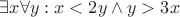 $\exists  x \forall y : x<2y \wedge y>3x$