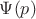 $\Psi(p)$