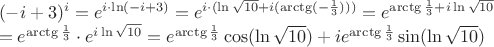 $\[\begin{array}{l}
{( - i + 3)^i} = {e^{i \cdot \ln ( - i + 3)}} = {e^{i \cdot (\ln \sqrt {10}  + i(\arctg( - \frac{1}{3})))} = {e^{\arctg\frac{1}{3} + i\ln \sqrt {10} }}\\
 = {e^\arctg\frac{1}{3}}} \cdot {e^{i\ln \sqrt {10} }} = {e^{\arctg\frac{1}{3}}}\cos (\ln \sqrt {10} ) + i{e^{\arctg\frac{1}{3}}}\sin (\ln \sqrt {10} )
\end{array}\]$