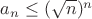 $a_n\le (\sqrt n)^n$