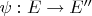 $\psi:E\to E''$