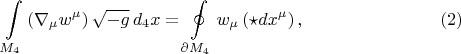 $$
\int\limits_{M_4} \left( \nabla_{\mu} w^{\mu} \right) \sqrt{-g} \, d_4 x = \oint\limits_{\partial M_4} w_{\mu} \left( \star dx^{\mu} \right), \eqno(2)
$$