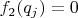 $f_2(q_j)=0$