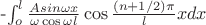 -\int_{o}^{l}\frac{Asin\omega x}{\omega\cos\omega l}\cos\frac{(n+1/2)\pi}{l}xdx