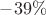$-39\%$