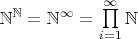 $\mathbb N^{\mathbb N} = \mathbb N^{\infty}=\prod\limits_{i=1}^{\infty}\mathbb N$