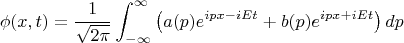 $$\phi(x,t)=\frac{1}{\sqrt{2\pi}}\int^{\infty}_{-\infty}{\left(a(p) e^{ipx-iEt} + b(p) e^{ipx+iEt}\right)dp}$$