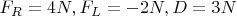 $F_R=4N,F_L=-2N,D=3N$