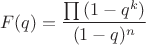 $$F(q)=\frac{\prod{(1-q^k)}}{(1-q)^n}$$