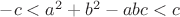 $-c<a^{2}+b^{2}-abc<c$