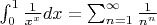 $\int_{0}^{1}\frac{1}{x^x}dx=\sum_{n=1}^{\infty}\frac{1}{n^n}$