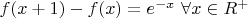 $f(x+1)-f(x)=e^{-x}\ \forall x\in R^{+}$